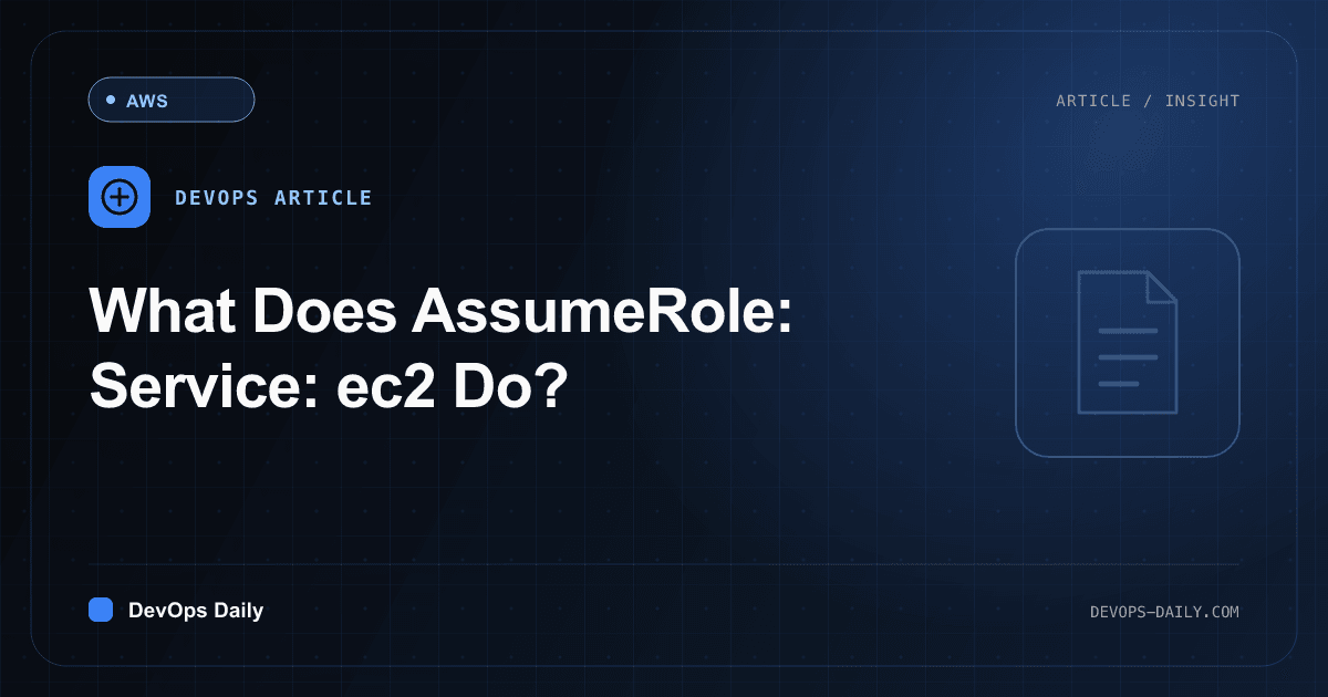 What Does AssumeRole: Service: ec2 Do?