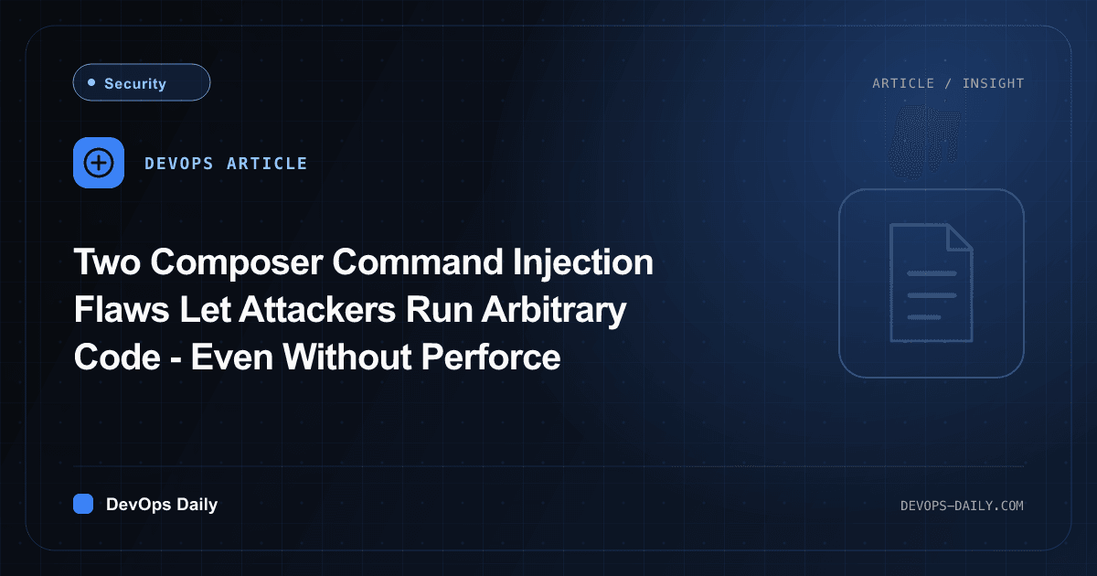 Two Composer Command Injection Flaws Let Attackers Run Arbitrary Code - Even Without Perforce