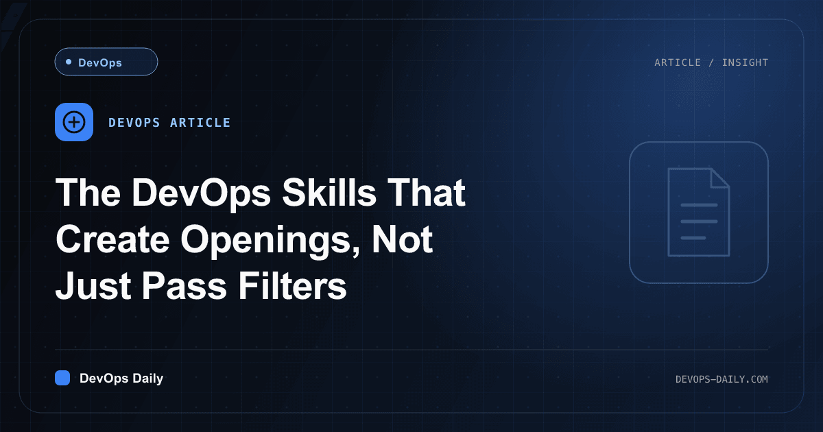 The DevOps Skills That Create Openings, Not Just Pass Filters