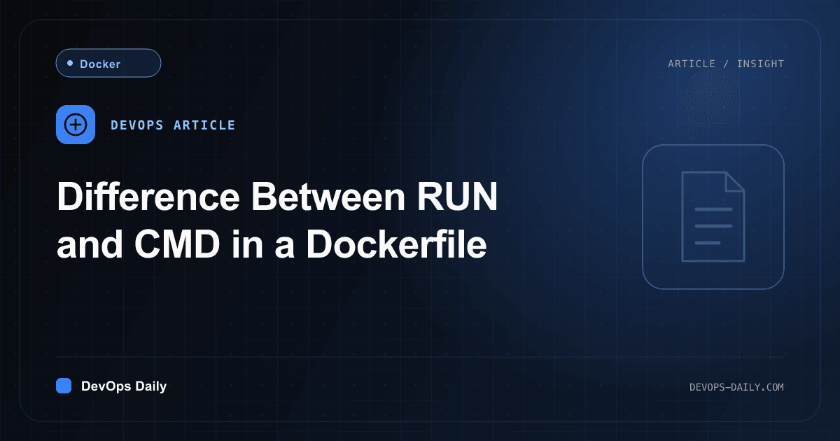 Difference Between RUN and CMD in a Dockerfile