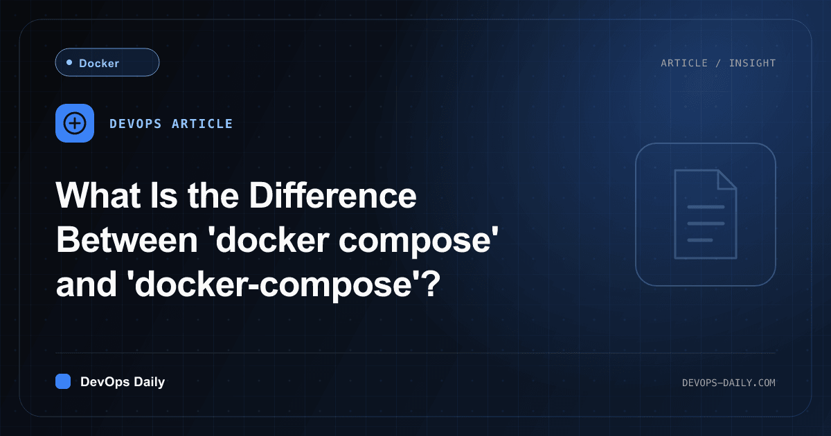 What Is the Difference Between 'docker compose' and 'docker-compose'?