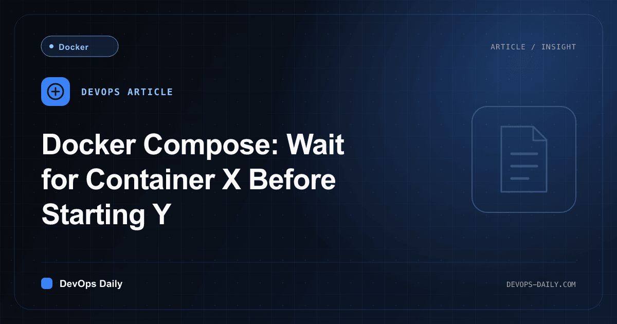 Docker Compose: Wait for Container X Before Starting Y