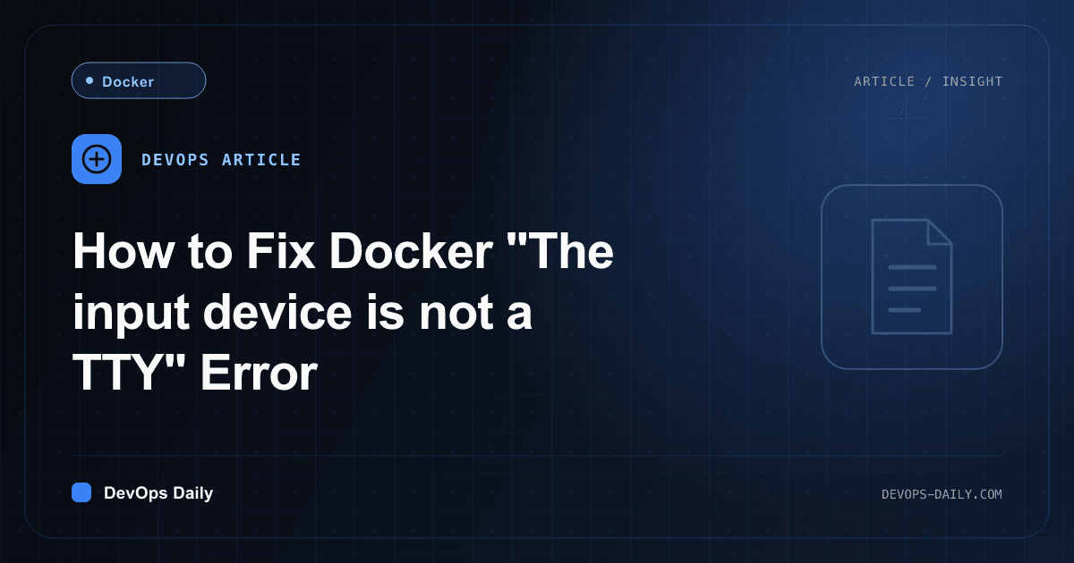 How to Fix Docker "The input device is not a TTY" Error