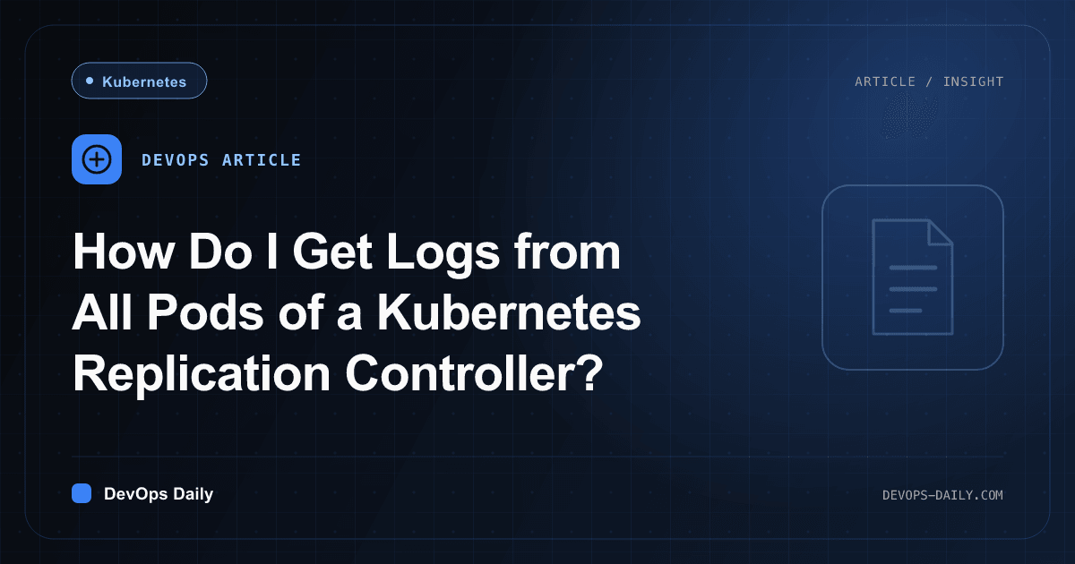 How Do I Get Logs from All Pods of a Kubernetes Replication Controller?