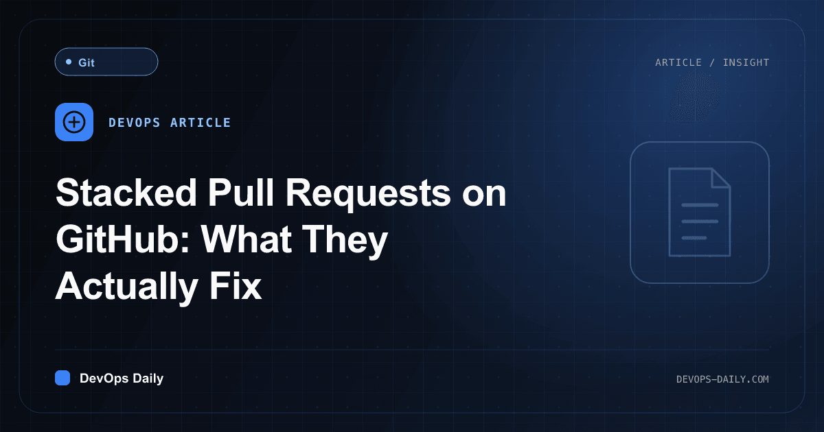 Stacked Pull Requests on GitHub: What They Actually Fix