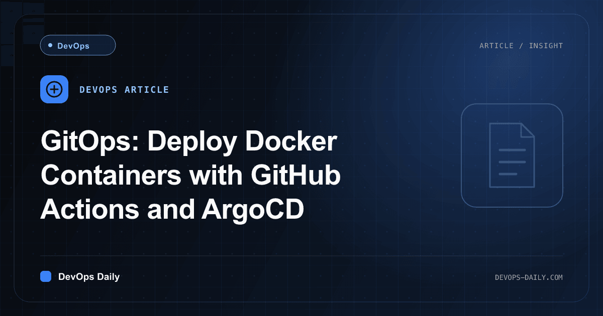GitOps: Deploy Docker Containers with GitHub Actions and ArgoCD