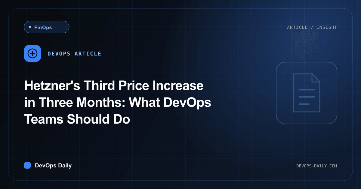 Hetzner's Third Price Increase in Three Months: What DevOps Teams Should Do