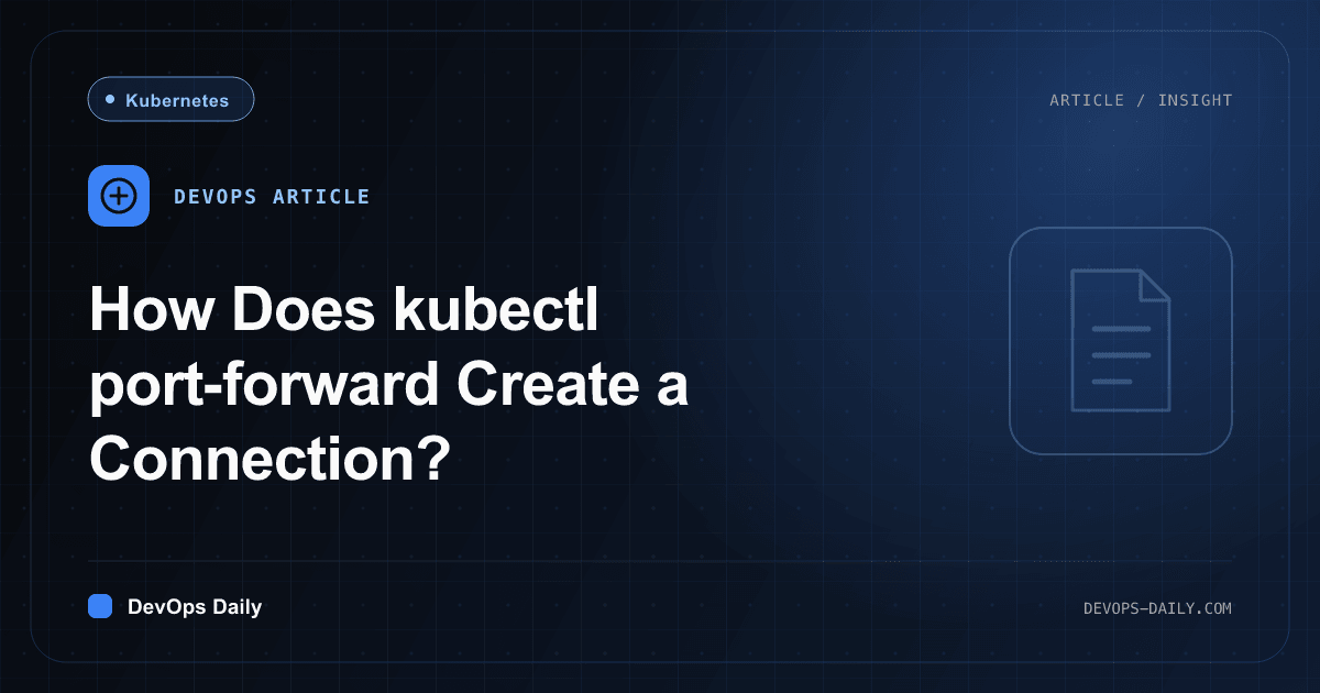How Does kubectl port-forward Create a Connection?