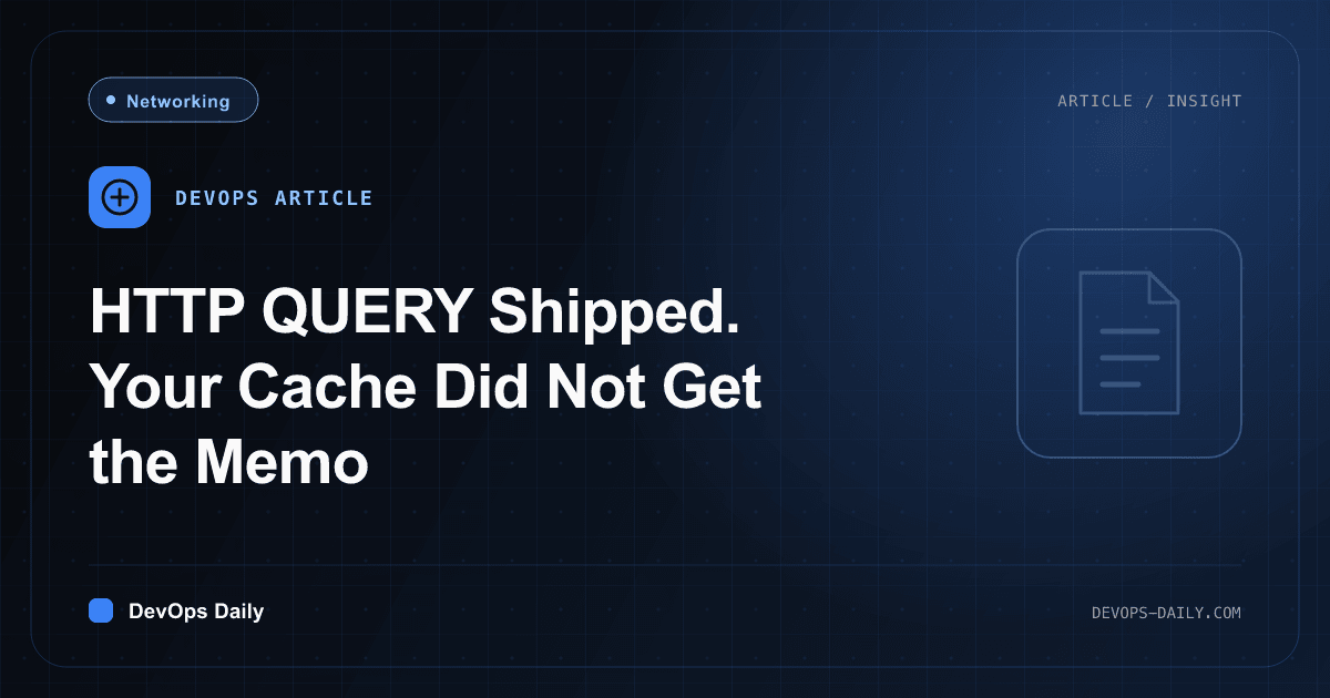 HTTP QUERY Shipped. Your Cache Did Not Get the Memo