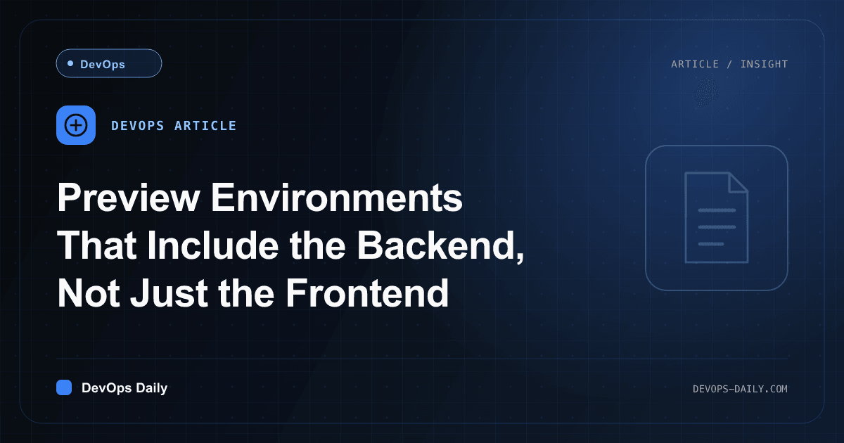 Preview Environments That Include the Backend, Not Just the Frontend