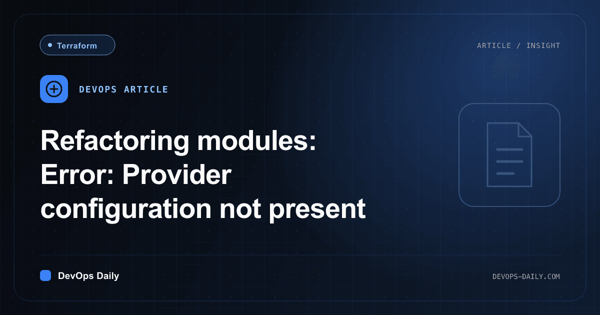 Refactoring modules: Error: Provider configuration not present