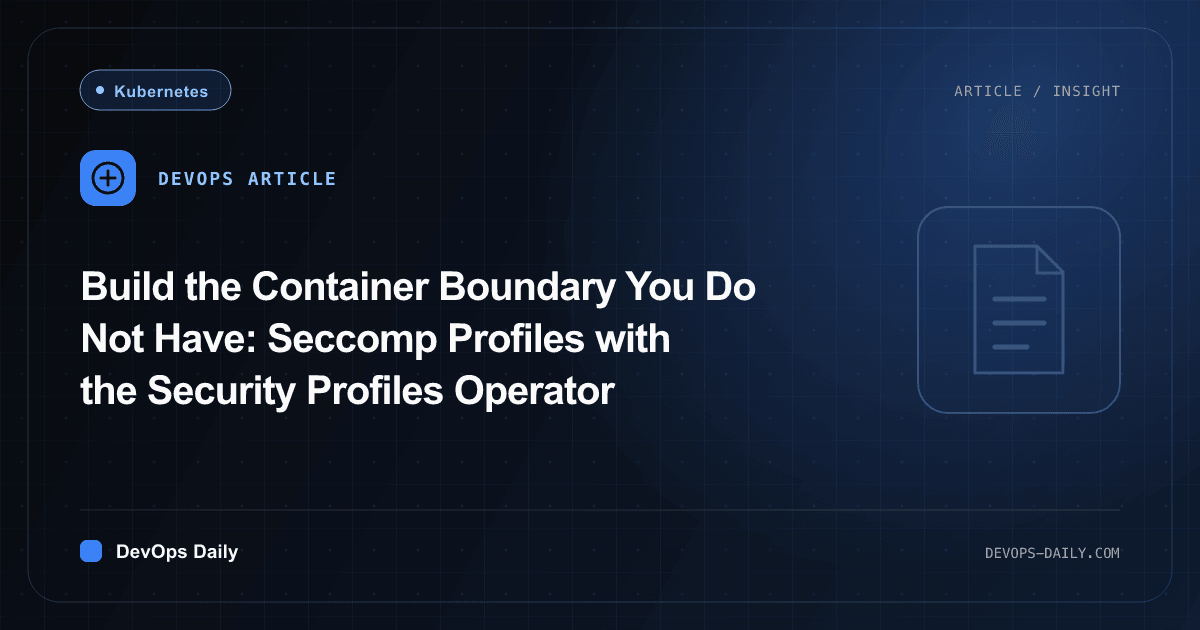 Build the Container Boundary You Do Not Have: Seccomp Profiles with the Security Profiles Operator