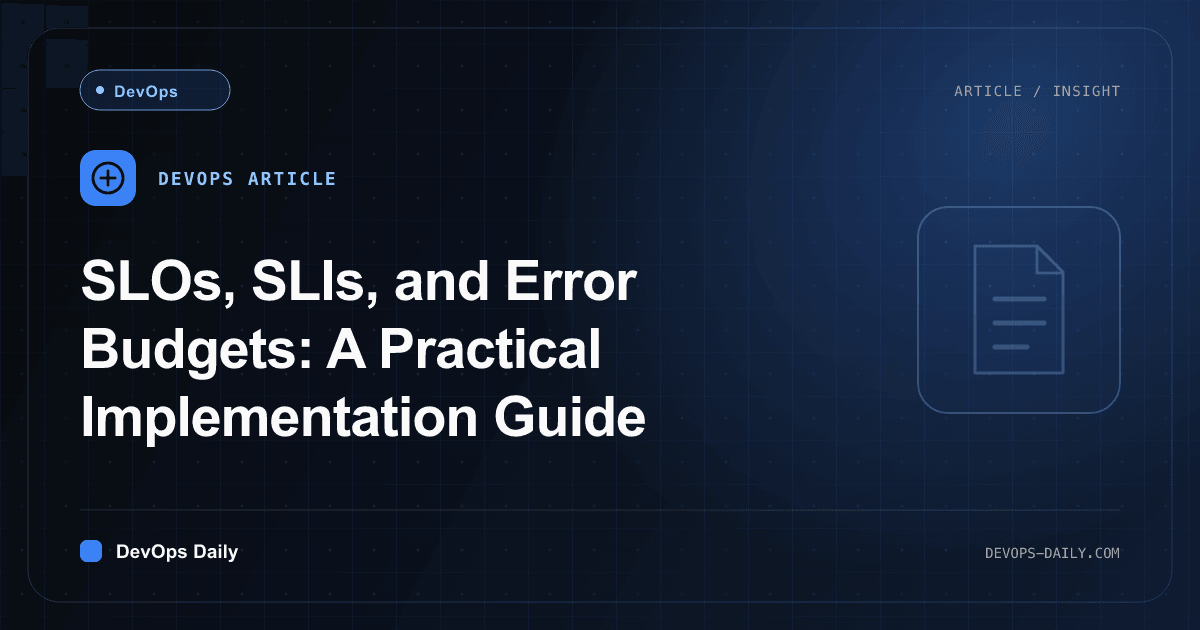 SLOs, SLIs, and Error Budgets: A Practical Implementation Guide