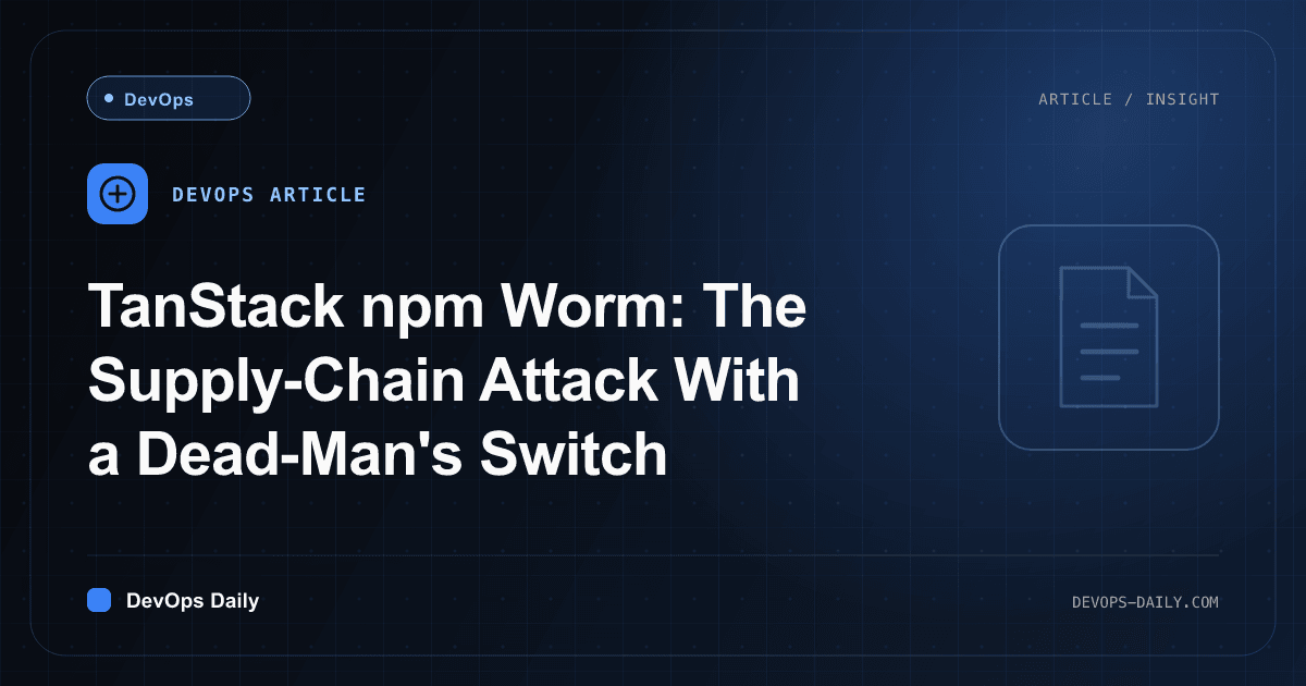 TanStack npm Worm: The Supply-Chain Attack With a Dead-Man's Switch
