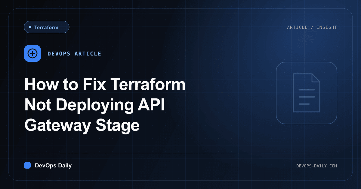 How to Fix Terraform Not Deploying API Gateway Stage