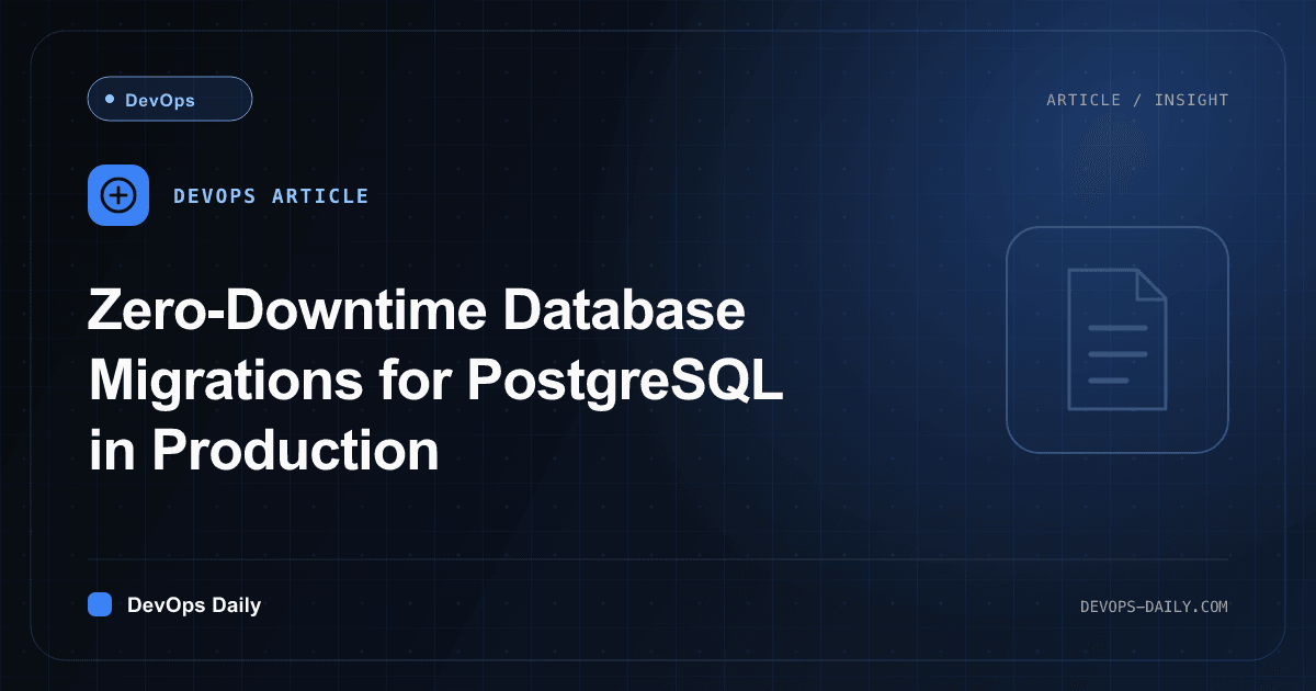 Zero-Downtime Database Migrations for PostgreSQL in Production