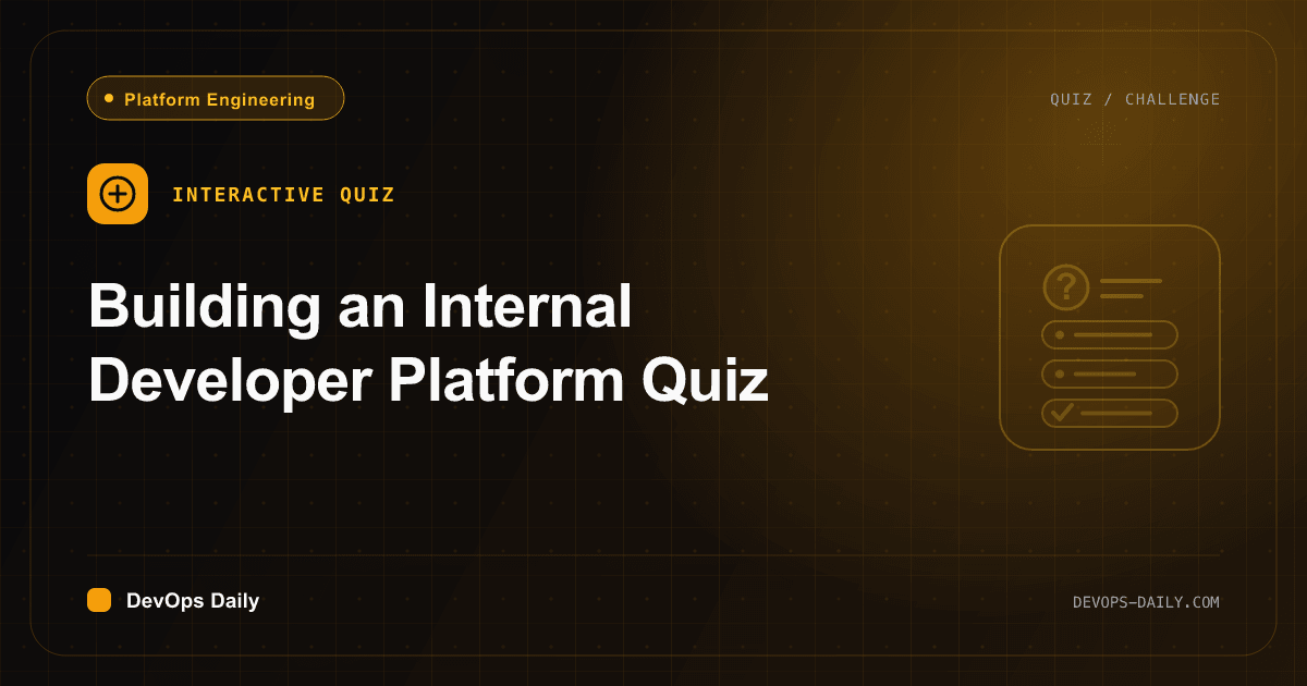 Building an Internal Developer Platform Quiz